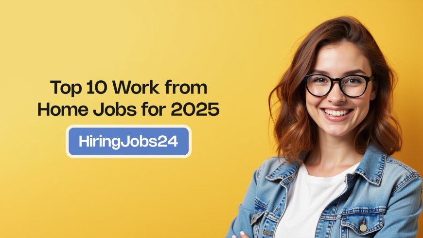 Top 10 Work from Home Jobs for 2025